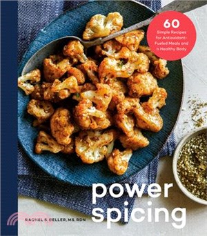 Power Spicing ― 60 Simple Recipes for Antioxidant-fueled Meals and a Healthy Body