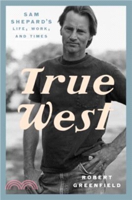 True West：Sam Shepard's Life, Work, and Times