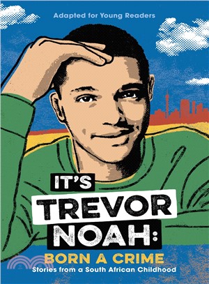 It's Trevor Noah ― Born a Crime; Stories from a South African Childhood; Adapted for Young Readers