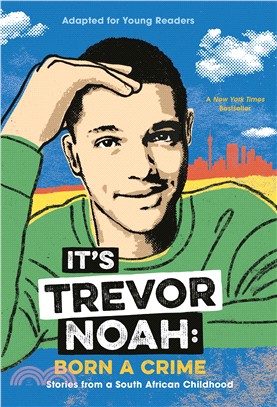 It's Trevor Noah ― Born a Crime; Stories from a South African Childhood; Adapted for Young Readers