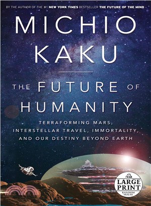 The Future of Humanity ─ Terraforming Mars, Interstellar Travel, Immortality, and Our Destiny Beyond Earth