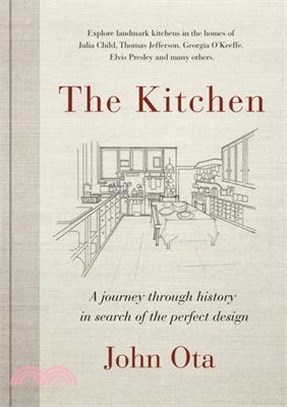 The Kitchen ― A Journey Through Time-and the Homes of Julia Child, Georgia O'keeffe, Elvis Presley and Many Others-in Search of the Perfect Design