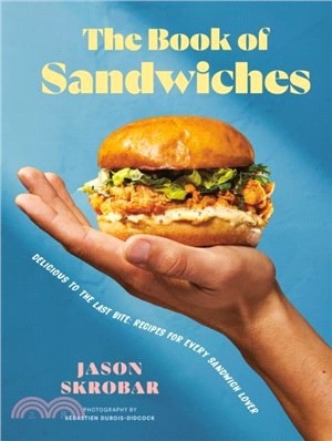 The Book Of Sandwiches：Delicious to the Last Bite: Recipes for Every Sandwich Lover