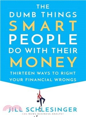 The Dumb Things Smart People Do With Their Money ― Thirteen Ways to Right Your Financial Wrongs