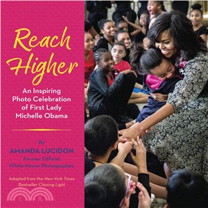Reach higher :an inspiring photo celebration of First Lady Michelle Obama /