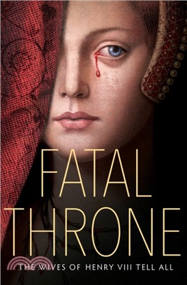 Fatal Throne：The Wives of Henry VIII Tell All