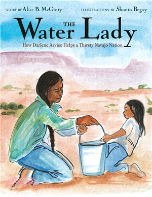 The Water Lady :how Darlene Arviso helps a thirsty Navajo Nation /