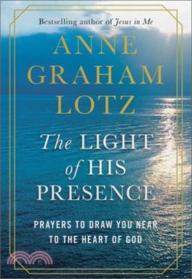 The Light of His Presence ― Prayers to Draw You Near to the Heart of God