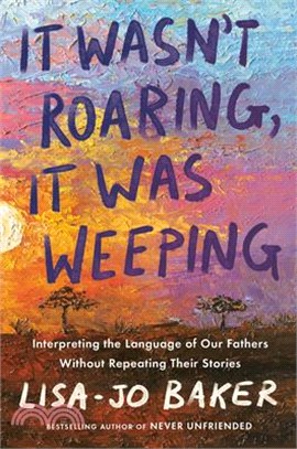 It Wasn't Roaring, It Was Weeping: Interpreting the Language of Our Fathers Without Repeating Their Stories