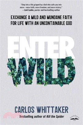 Enter Wild ― Exchange a Mild and Mundane Faith for Life With an Uncontainable God