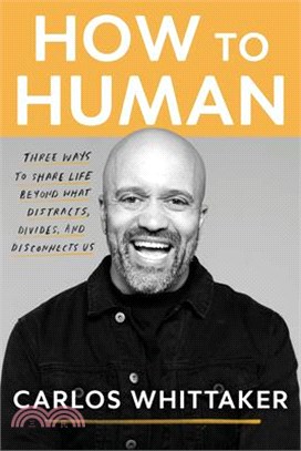 How to Human: Three Ways to Share Life Beyond What Distracts, Divides, and Disconnects Us