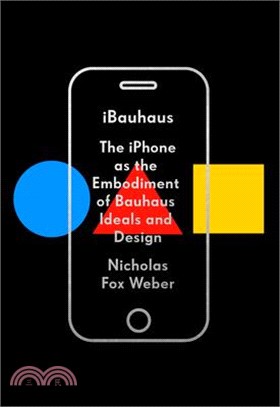 Ibauhaus ― The Iphone As the Embodiment of Bauhaus Ideals and Design