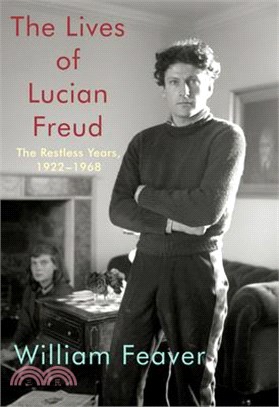 The Lives of Lucian Freud ― The Restless Years, 1922-1968
