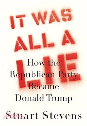 It Was All a Lie ― How the Republican Party Became Donald Trump