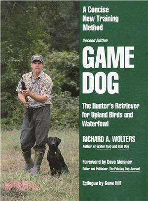 Game Dog ─ The Hunter's Retriever for Upland Birds and Waterfowl : A Concise New Training Method