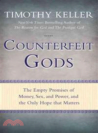 Counterfeit Gods ─ The Empty Promises of Money, Sex, and Power, and the Only Hope That Matters