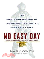 No Easy Day ─ The Firsthand Account of the Mission That Killed Osama Bin Laden: The Autobiography of a Navy SEAL