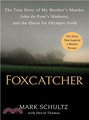 Foxcatcher :the true story of my brother's murder, John du Pont's madness, and the quest for Olympic gold /