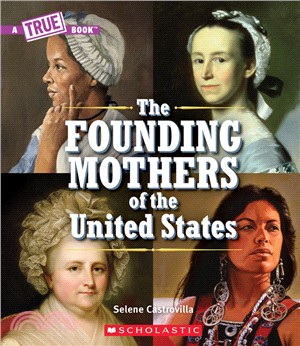 The Founding Mothers of the United States (A True Book)