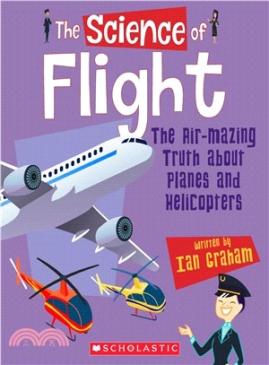 The Science of Flight ― The Air-mazing Truth About Planes and Helicopters