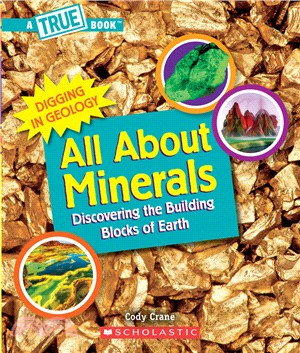 All about Minerals (a True Book: Digging in Geology): Discovering the Building Blocks of the Earth (平裝本)