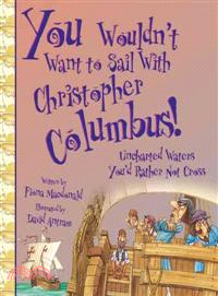 You wouldn't want to sail with Christopher Columbus! :uncharted waters you'd rather not cross /
