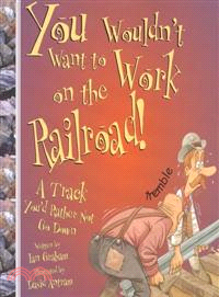 You wouldn't want to work on the railroad! :a track you'd rather not go down /