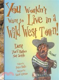 You wouldn't want to live in a Wild West town! :dust you'd rather not settle /