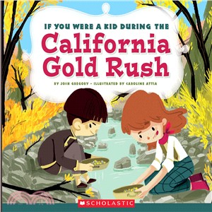 If you were a kid during the California Gold Rush /