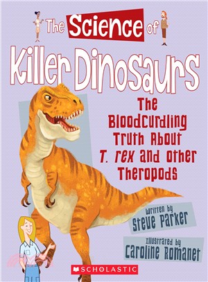 The Science of Killer Dinosaurs ─ The Bloodcurdling Truth About T. Rex and Other Theropods