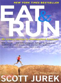 Eat & Run ─ My Unlikely Journey to Ultramarathon Greatness