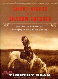 Short Nights of the Shadow Catcher ─ The Epic Life and Immortal Photographs of Edward Curtis