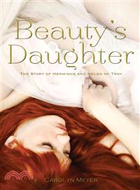 Beauty's Daughter ─ The Story of Hermione and Helen of Troy