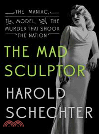 The Mad Sculptor ─ The Maniac, the Model, and the Murder That Shook the Nation