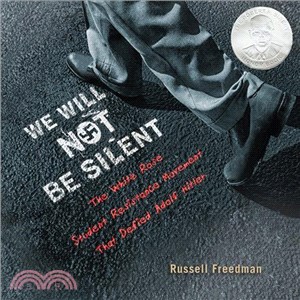 We will not be silent :the White Rose student resistance movement that defied Adolf Hitler /