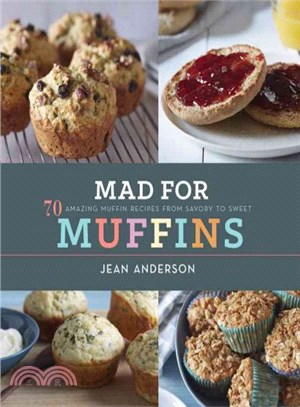 Mad for Muffins ─ 70 Amazing Muffin Recipes from Savory to Sweet