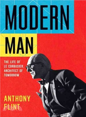 Modern Man ― The Life of Le Corbusier, Architect of Tomorrow