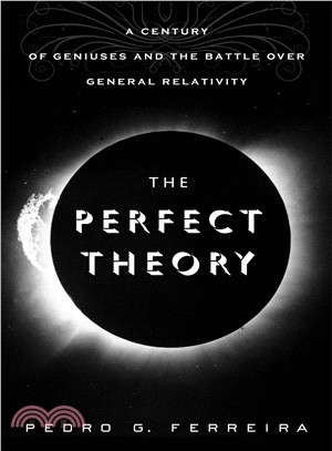 The Perfect Theory: A Century of Geniuses and the Battle over General Relativity