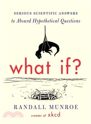 What if? : serious scientific answers to absurd hypothetical questions /