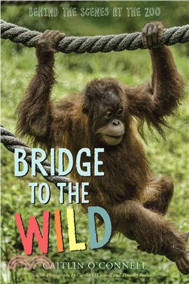 Bridge to the wild :behind the scenes at the zoo /