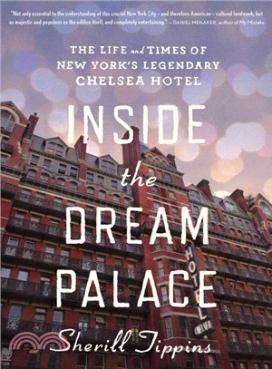 Inside the Dream Palace ─ The Life and Times of New York's Legendary Chelsea Hotel