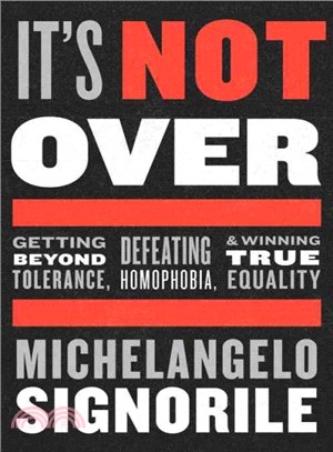 It's Not Over ─ Getting Beyond Tolerance, Defeating Homophobia, and Winning True Equality