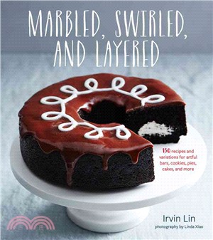 Marbled, Swirled, and Layered ─ 150 Recipes and Variations for Artful Bars, Cookies, Pies, Cakes, and More