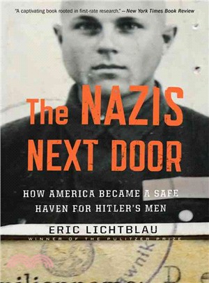 The Nazis next door :how America became a safe haven for Hitler�zs Men /