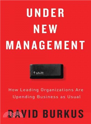 Under New Management ─ How Leading Organizations Are Upending Business As Usual