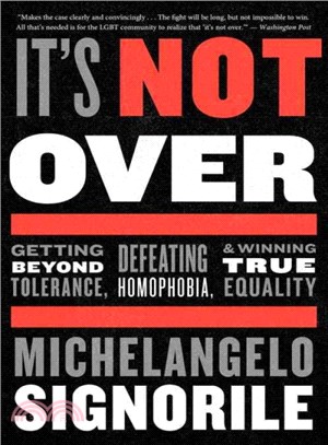 It's Not over ─ Getting Beyond Tolerance, Defeating Homophobia, and Winning True Equality