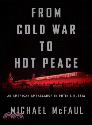 From Cold War to Hot Peace ― An American Ambassador in Putin Russia