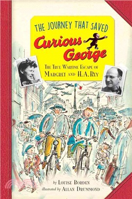 The Journey That Saved Curious George ─ The True Wartime Escape of Margret and H. A. Rey: Young Readers Edition