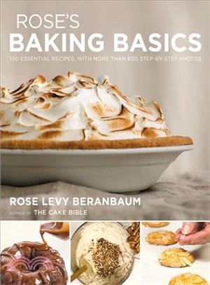 Rose's Baking Basics ― 100 Essential Recipes, With More Than 600 Step-by-Step Photos
