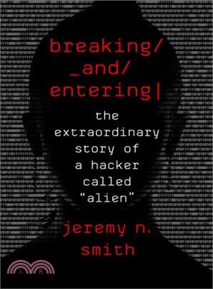 Breaking and Entering ― The Extraordinary Story of a Hacker Called Alien